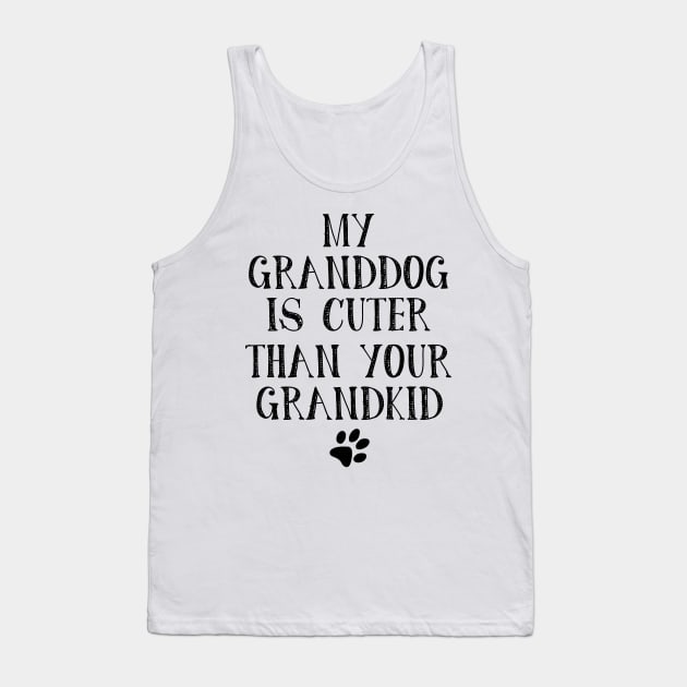 My Granddog is Cuter Than Your Grandkid Funny Grandparents Tank Top by myreed